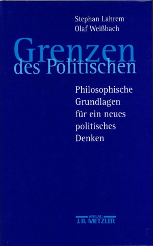 gebrauchtes Buch – Lahrem, Stefan; Weißbach – Grenzen des Politischen - Philosophische Grundlagen für ein neues politisches Denken