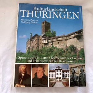 Kulturlandschaft Thüringen. Spurensuche im Lande Bachs, Goethes, Luthers and liebenswerter alter Residenzen