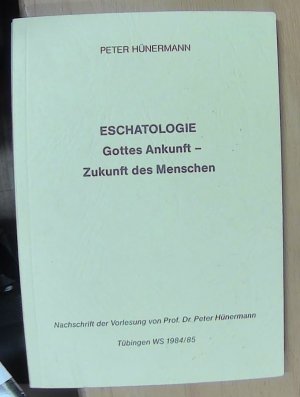 Eschatologie - Gottes Ankunft - Zukunft des Menschen