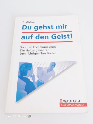 Du gehst mir auf den Geist! ~ Spontan kommunizieren; Die Haltung wahren; Den richtigen Ton finden