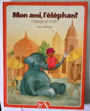 Mon ami, l`éléphant. Voyage en Inde