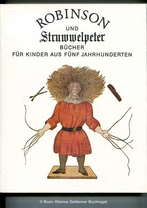 ROBINSON UND STRUWWELPETER - Bücher für Kinder aus fünf Jahrhunderten / Begleitpublikation zur Ausstellung der Deutschen Staatsbibliothek in der Stiftung Preußischer Kulturbesitz August 1991 und September 1992