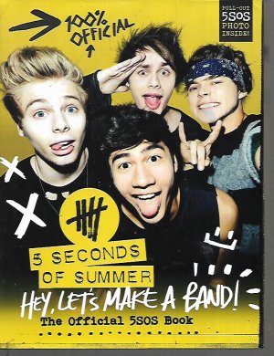 Hey, Let's Make a Band!: The Official 5SOS Book