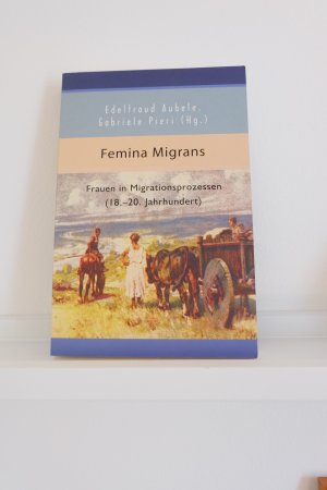 gebrauchtes Buch – Aubele, Edeltraud; Pieri – Femina Migrans - Frauen in Migrationsprozessen (18.-20. Jahrhundert)