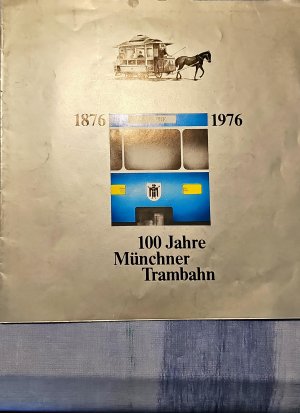 100 Jahr Münchner Trambahn 1876 - 1976.