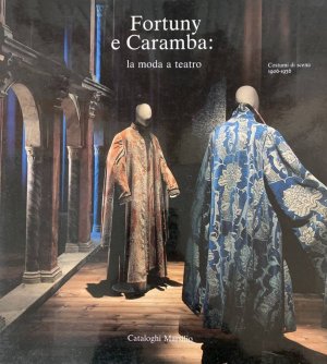 FORTUNY E CARAMBA: LA MODA A TEATRO. COSTUMI DI SCENA 1906-1936 VENEZIA - Catalogo Marsilio