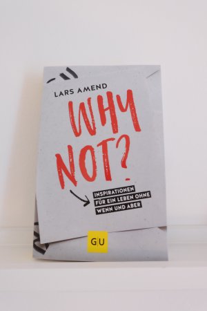 gebrauchtes Buch – Lars Amend – Why not? - Inspirationen für ein Leben ohne Wenn und Aber