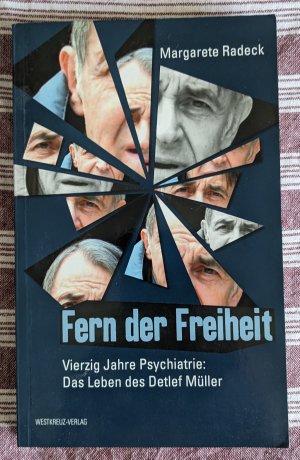 Fern der Freiheit - Vierzig Jahre Psychiatrie: Das Leben des Detlef Müller