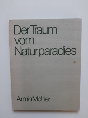 Der Traum vom Naturparadies. Anmerkungen zum ökologischen Gedankengut.