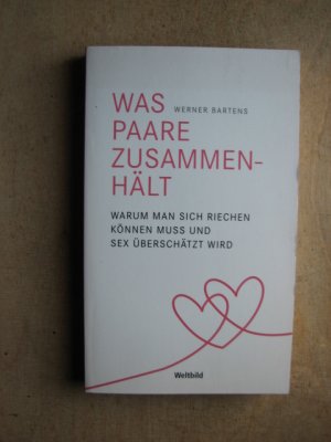 gebrauchtes Buch – Werner Bartens – Was Paare zusammenhält - Warum man sich riechen können muss und Sex überschätzt wird