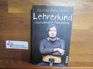 gebrauchtes Buch – Bastian Bielendorfer – Lehrerkind : lebenslänglich Pausenhof. Piper ; 7296