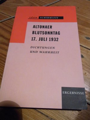 Altonaer Blutsonntag 17. Juli 1932. Dichtungen und Wahrheit