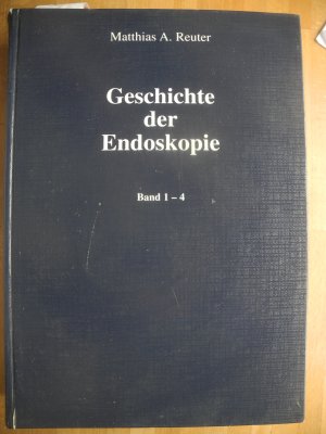 Geschichte der Endoskopie ; Band 1- 4