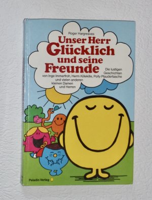 Unser Herr Glücklich und seine Freunde : Die lustigen Geschichten von Inge Immerfroh , Herrn Killekille , Polly Plaudertasche und vielen anderen kleinen […]