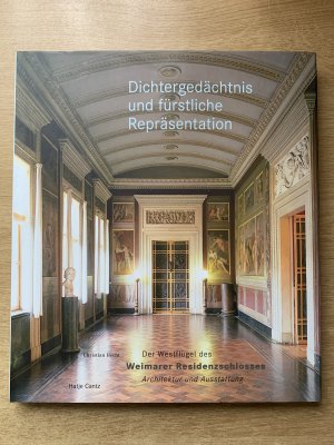 Dichtergedächtnis und fürstliche Repräsentation   Der Westflügel des Weimarer Residenzschlosses  Architektur und Ausstattung