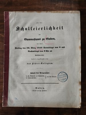 Zu der Schulfeierlichkeit des Gymnasiums zu Guben welche am 30. März 1855 Vormittags von 8 Uhr und Nachmittags von 2 Uhr an stattfinden wird laden ergebenst […]