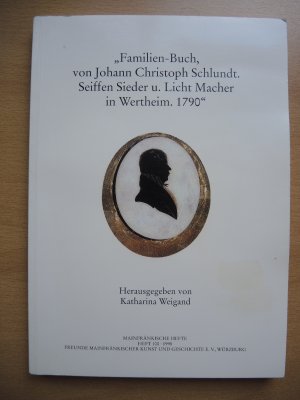 gebrauchtes Buch – Katharina Weigand  – "Familien-Buch, von Johann Christoph Schlundt. Seifen Sieder u. Licht Macher in Wertheim. 1790" [= Mainfränkische Hefte, Heft 100]