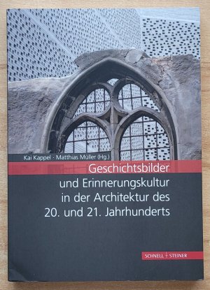 Geschichtsbilder und Erinnerungskultur in der Architektur des 20. und 21. Jahrhunderts - Tagungsband