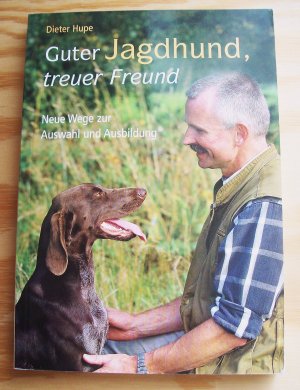 Guter Jagdhund, treuer Freund. Neue Wege zur Auswahl und Ausbildung.