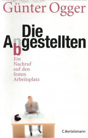 gebrauchtes Buch – Günter Ogger – Die Abgestellten - Ein Nachruf auf den festen Arbeitsplatz