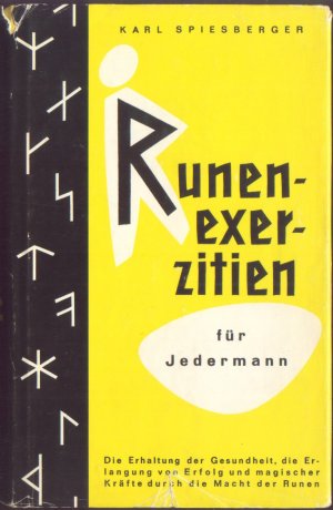 Runenexerzitien für Jedermann. Die Erhaltung der Gesundheit, die Erlangung von Erfolg und magischer Kräfte durch die Macht der Runen