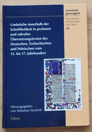 Umbrüche innerhalb der Schriftlichkeit in profanen und sakralen Übersetzungstexten des Deutschen, Tschechischen und Polnischen vom 15. bis 17. Jahrhundert