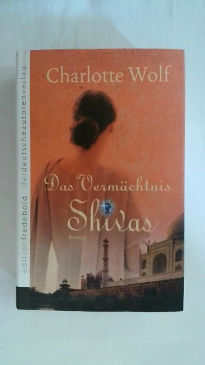 gebrauchtes Buch – Charlotte Wolf – DAS VERMÄCHTNIS SHIVAS: INDIEN-ROMAN.