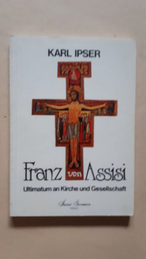 gebrauchtes Buch – Karl Ipser – Franz von Assisi    ---     Ultimatum an Kirche und Gesellschaft