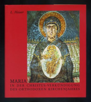 Maria in der Christus-Verkündigung des orthodoxen Kirchenjahres