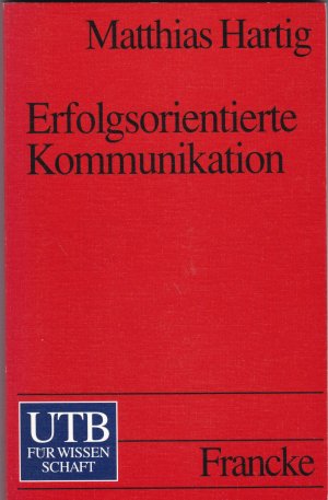 Erfolgsorientierte Kommunikation - Wege zur kommunikativen Kompetenz