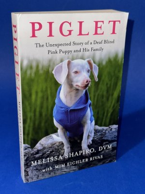 gebrauchtes Buch – Melissa Shapiro – Piglet: The Unexpected Story of a Deaf, Blind, Pink Puppy and His Family