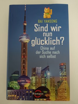 gebrauchtes Buch – Bai Yansong – Sind wir nun glücklich? - China auf der Suche nach sich selbst