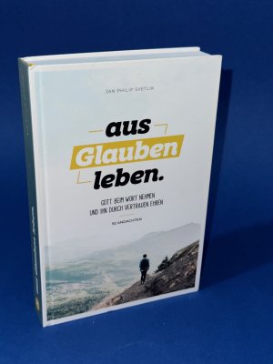 gebrauchtes Buch – Jan Philip Svetlik – aus Glauben leben. Gott beim Wort nehmen und ihn durch Vertrauen Ehren