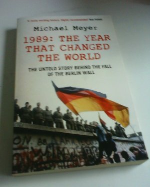 1989: The Year that Changed the World: The Untold Story Behind the Fall of the Berlin Wall