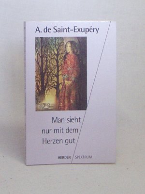 gebrauchtes Buch – Saint-Exupéry, Antoine de / Nostitz, Oswalt von  – Man sieht nur mit dem Herzen gut / Antoine de Saint-Exupéry. Ausgew. und eingeleitet von Oswalt von Nostitz