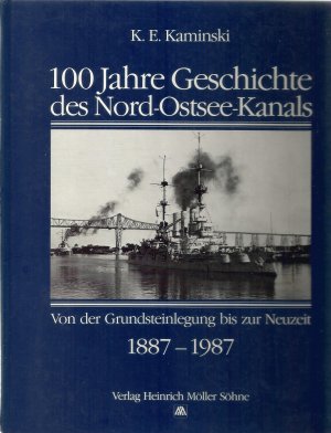 gebrauchtes Buch – Kaminski, K. E – 100 Jahre Geschichte des Nord-Ostsee-Kanals. Von der Grundsteinlegung bis zur Neuzeit 1887 – 1987