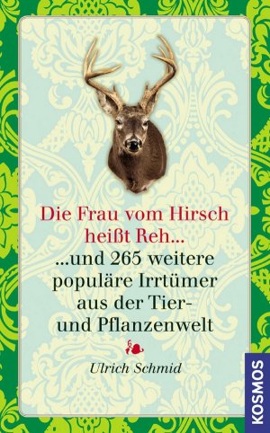 Die Frau vom Hirsch heißt Reh - und 265 weitere populäre Irrtümer aus der Tier- und Pflanzenwelt. NEU!