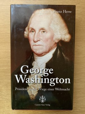 George Washington - Präsident an der Wiege einer Weltmacht