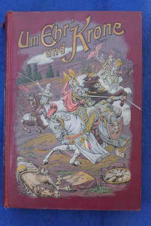 Um Ehr' und Krone. Erzählungen aus der Ritterzeit und der Zeit Napoleons I: Für die Jugend ausgewählt und mit Berücksichtigung der neuen Rechtschreibung
