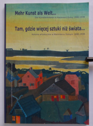 MEHR KUNST ALS WELT... Die Künstlerkolonie in Kazimierz Dolny 1900-1939