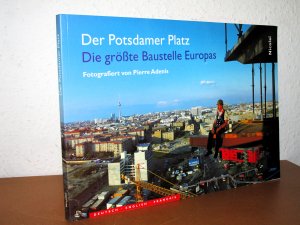 Der Potsdamer Platz - Die größte Baustelle Europas - Fotografiert von Pierre Adenis - Dreisprachig: Deutsch / Englisch / Französisch