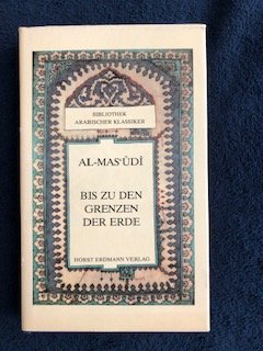 gebrauchtes Buch – Al-Mas'udi – Bis zu den Grenzen der Erde. Auszüge aus dem "Buch der Goldwäschen".