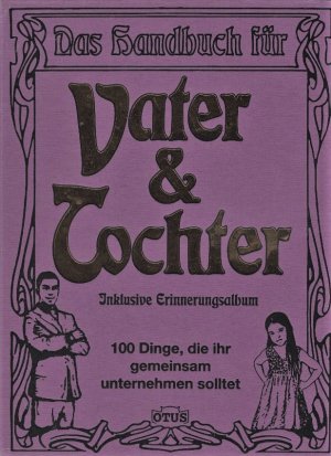 Das Handbuch für Vater & Tochter + Vater & Sohn + Mutter & Sohn + Unsere Familie + Rentner -- - 100 Dinge, die ihr gemeinsam unternehmen solltet