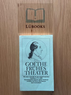 Frühes Theater. Mit einer Auswahl aus den dramaturgischen Schriften 1771-1828