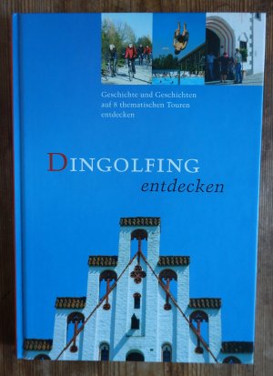 Dingolfing entdecken - Geschichte und Geschichten auf 8 thematischen Touren entdecken