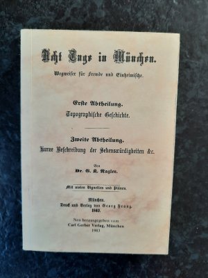 Acht Tage in München. Wegweiser für Fremde und Einheimische. 1863 - Neu herausgegeben 1983.