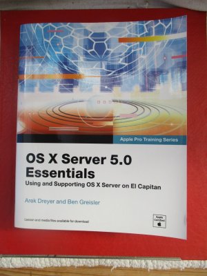 gebrauchtes Buch – Dreyer , Arek ; Greisler , Ben – OS X Server 5.0 Essentials: Using and Supporting OS X Server on El Capitan (Apple Pro Training)