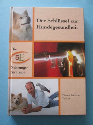 gebrauchtes Buch – Thomas Backhaus – Der Schlüssel zur Hundegesundheit, Die 5E Nahrungs-Strategie