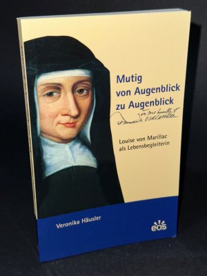 Mutig von Augenblick zu Augenblick - Louise von Marillac als Lebensbegleiterin