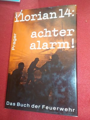 Florian 14: Achter Alarm! Das Buch der Feuerwehr.